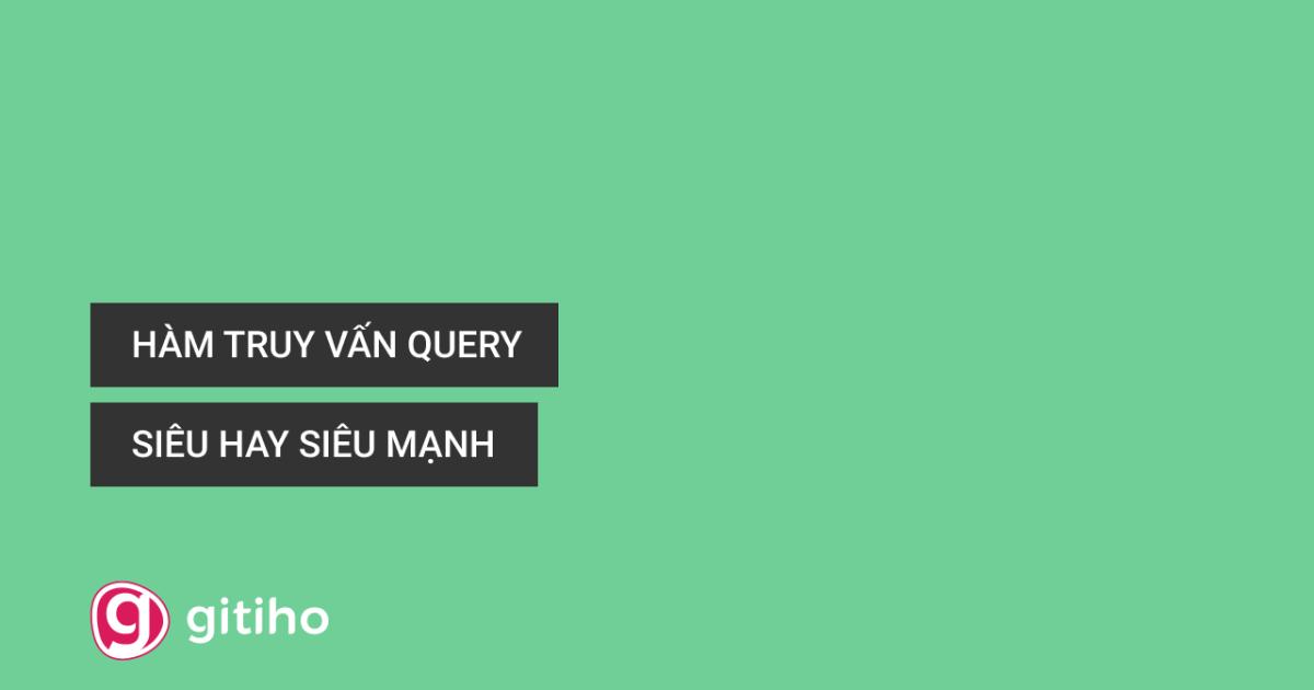 Hướng dẫn cách sử dụng hàm truy vấn trong Google Sheets